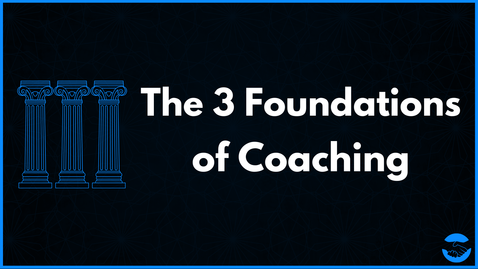 The 3 Foundational Skills Every Great Coach Masters First